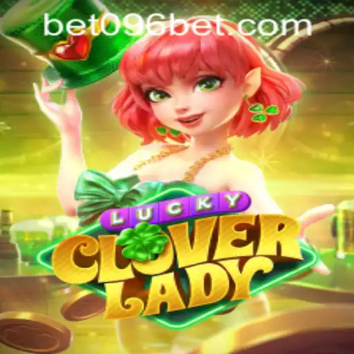 Exploring the World of LuckyCloverLady: A Guide to 096bet PH Login